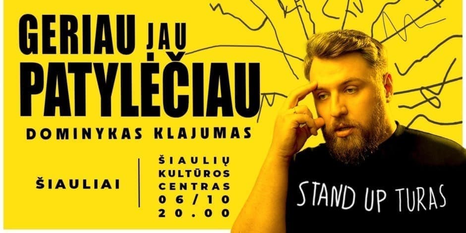 "GERIAU JAU PATYLĖČIAU"| Šiauliai |Dominyko Klajumo Stand-up