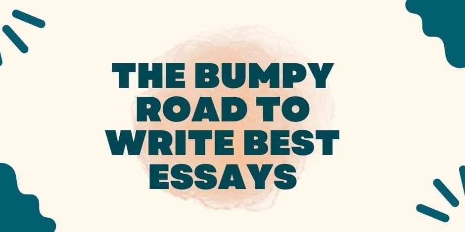 The Bumpy Road to Write Best Essays