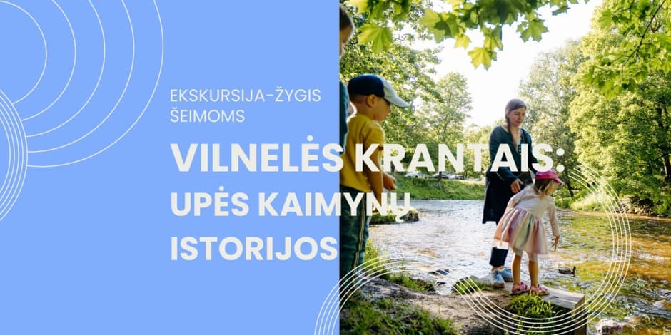 Ekskursija/žygis šeimoms „Vilnelės krantais: upės kaimynų istorijos!“