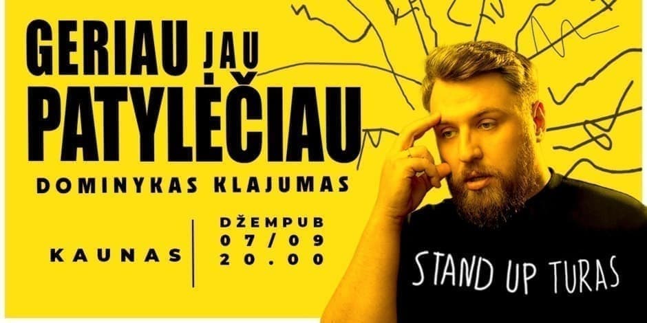 "GERIAU JAU PATYLĖČIAU"| Kaunas |Dominyko Klajumo Stand-up