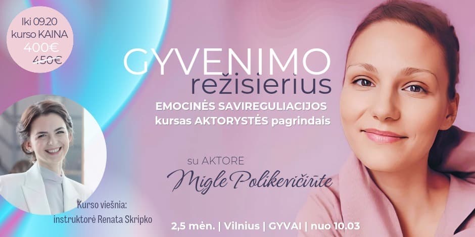 GYVENIMO REŽISIERIUS: emocinės savireguliacijos 2,5 mėn. kursas aktorystės pagrindais