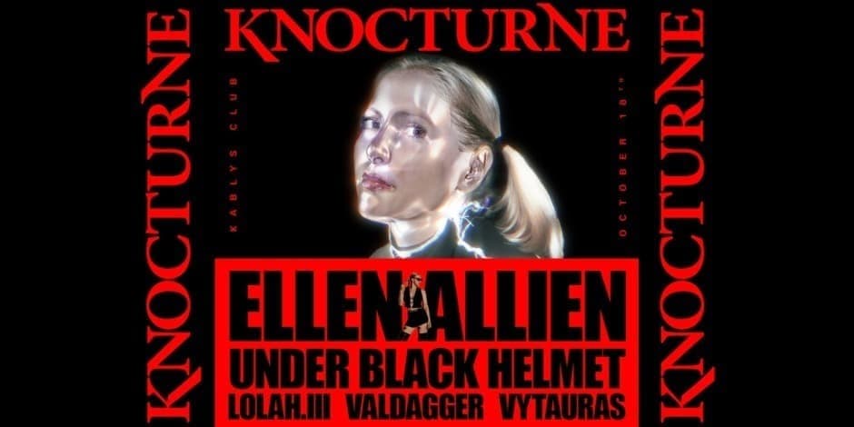 KNOCTURNE: ELLEN ALLIEN, UNDER BLACK HELMET, LOLAH.III, VALDAGGER, VYTAURAS