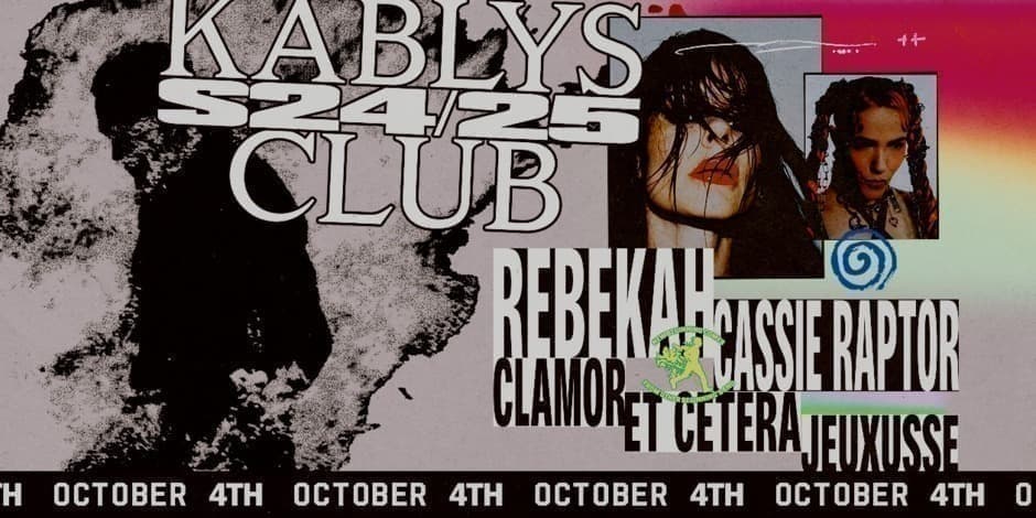 KABLYS + CLUB + S24/25: REBEKAH, CASSIE RAPTOR, CLAMOR, ET CETERA, JEUXUSSE