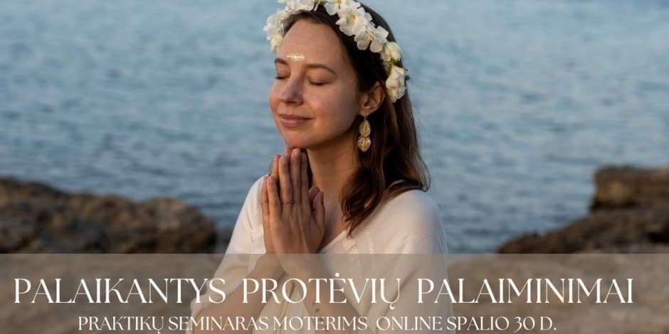 PALAIKANTYS PROTĖVIŲ PALAIMINIMAI. Praktikų seminaras online