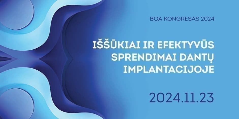 BOA KONGRESAS 2024: Iššūkiai ir efektyvūs sprendimai dantų implantacijoje