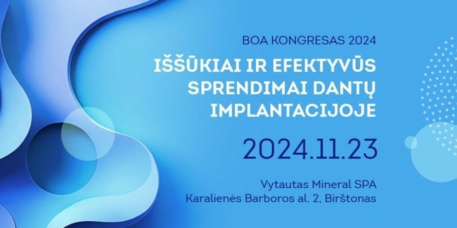 BOA KONGRESAS 2024: Iššūkiai ir efektyvūs sprendimai dantų implantacijoje