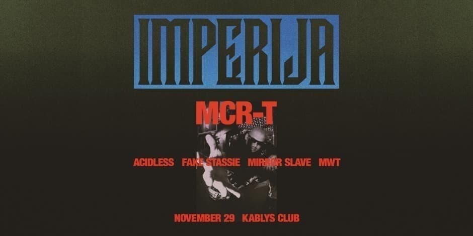 IMPERIJA: MCR-T, ACIDLESS, FAKE STASSIE, MIRROR SLAVE, MWT