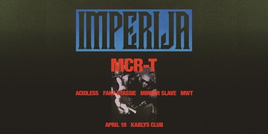 IMPERIJA: MCR-T, ACIDLESS, FAKE STASSIE, MIRROR SLAVE, MWT