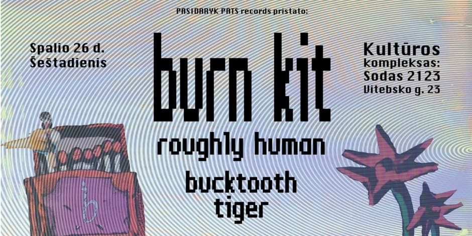 BURN KIT [USA] / ROUGHLY HUMAN [LT] / BUCKTOOTH TIGER [LT]  @ SODAS 2123