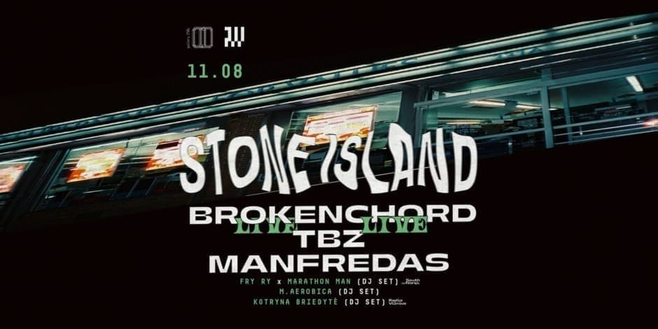 STONE ISLAND: BROKENCHORD LIVE, TBZ LIVE, MANFREDAS, MARATHON MAN x FRY RY, M. AEROBICA, KOTRYNA BRIEDYTĖ