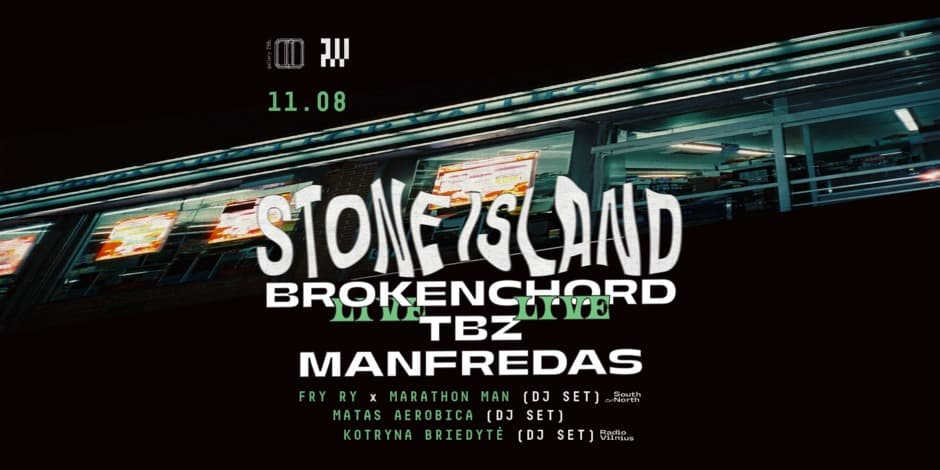 STONE ISLAND: BROKENCHORD LIVE, TBZ LIVE, MANFREDAS, MARATHON MAN x FRY RY, M. AEROBICA, KOTRYNA BRIEDYTĖ