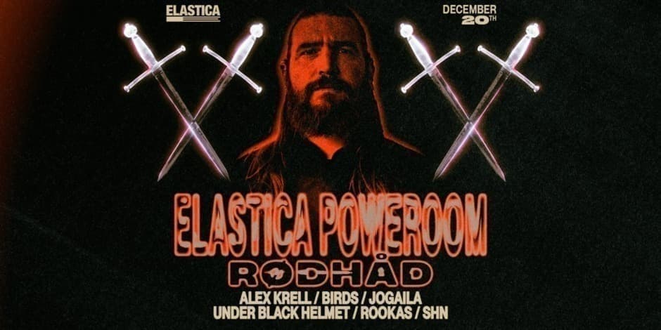 ELASTICA P0WEROOM: RØDHÅD, ALEX KRELL, BIRDS, JOGAILA, UNDER BLACK HELMET, ROOKAS, SHN