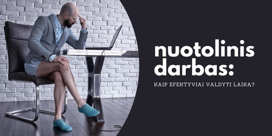 Nuotolinis darbas: kaip efektyviai valdyti laiką?