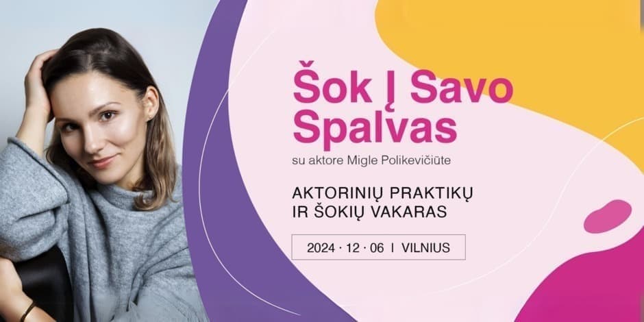 ŠOK Į SAVO SPALVAS: aktorinių praktikų ir šokių vakaras moterims. Su aktore Migle Polikevičiūte