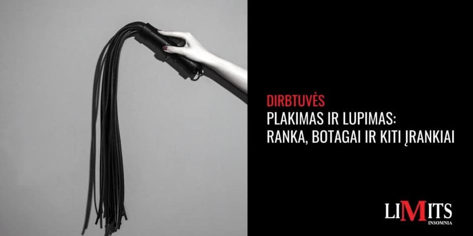 Dirbtuvės: Plakimas ir lupimas: Ranka, botagai ir kiti įrankiai