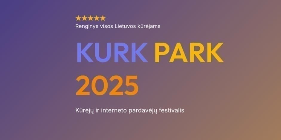 Kūrėjų ir interneto pardavėjų festivalis KURK PARK 2025