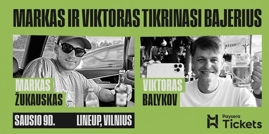 MARKAS IR VIKTORAS: TIKRINAM BAJERIUS [VILNIUS]