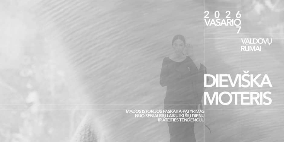 DIEVIŠKA MOTERIS: mados istorijos paskaita-patyrimas