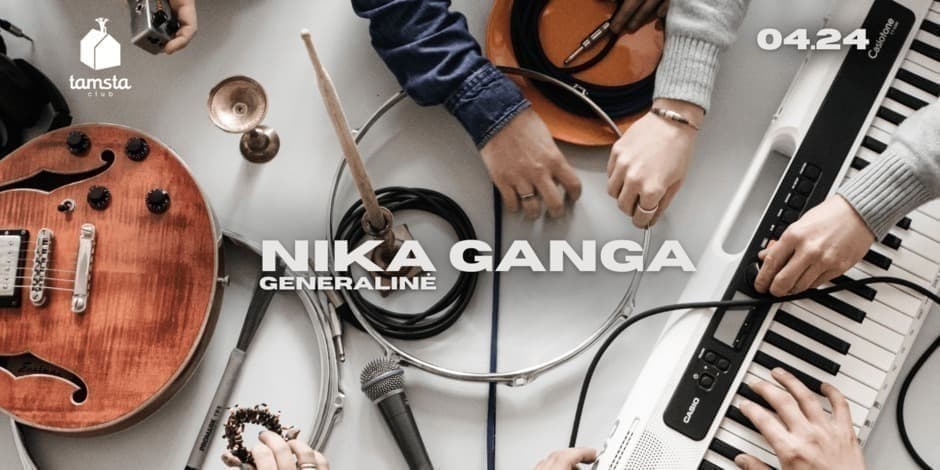 NIKA GANGA // generalinė