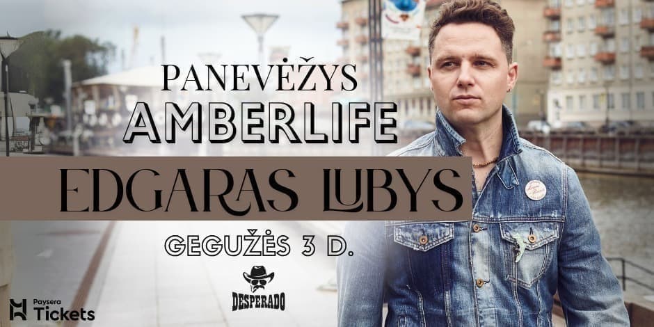 Edgaras Lubys - AMBERLIFE | PANEVĖŽYS