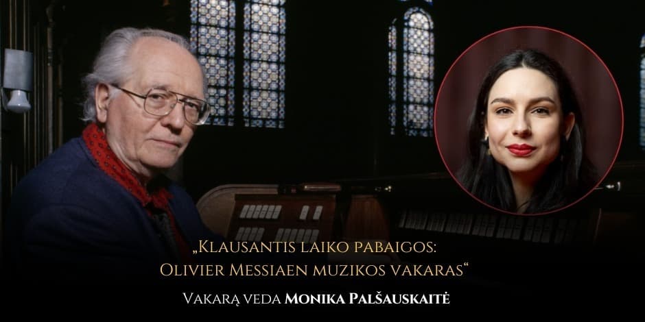 Klausantis laiko pabaigos: Olivier Messiaen muzikos vakaras