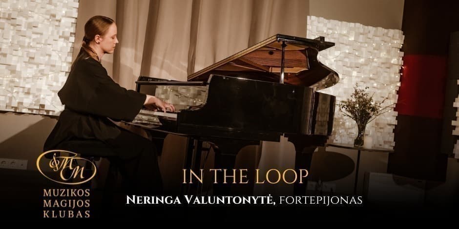 Fortepijono rečitalis "In the Loop" | Neringa Valuntonytė