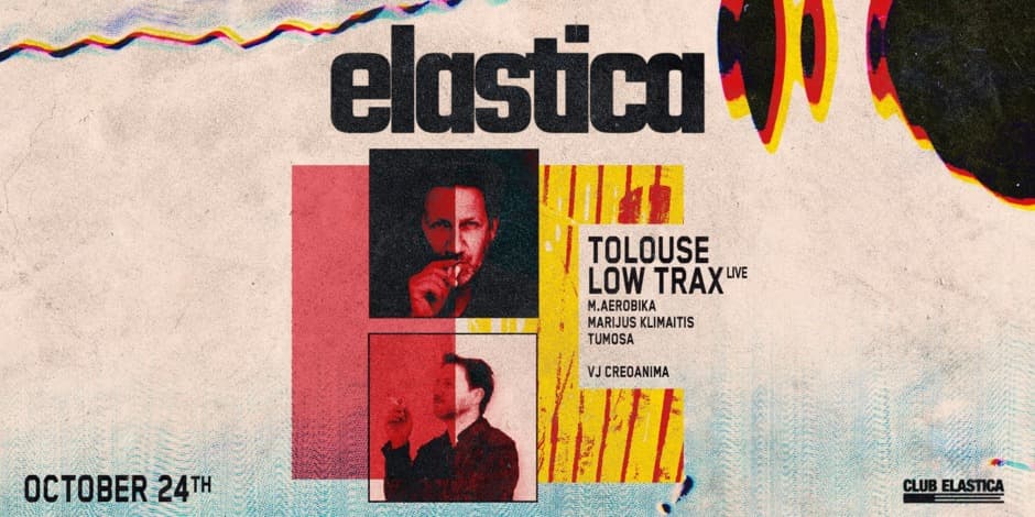 ELASTICA: TOLOUSE LOW TRAX LIVE, MARIJUS KLIMAITIS, M.AEROBIKA, TUMOSA, VJ: CREOANIMA