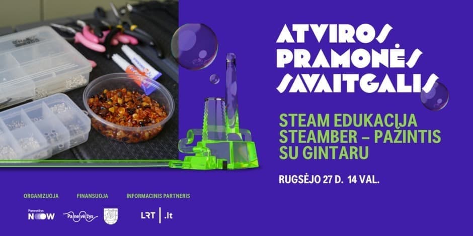 09 27 14 val. STEAM EDUKACIJA „STEAMBER – pažintis su gintaru“ | ATVIROS PRAMONĖS SAVAITGALIS 2025