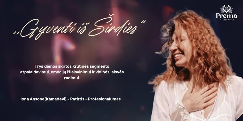 „Gyventi iš širdies“ - ATVERK SAVO VIDINĘ LAISVĘ