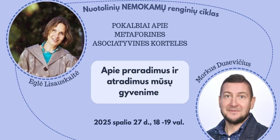 POKALBIAI APIE METAFORINES ASOCIATYVINES KORTELES. APIE PRARADIMUS IR ATRADIMUS MŪSŲ GYVENIME