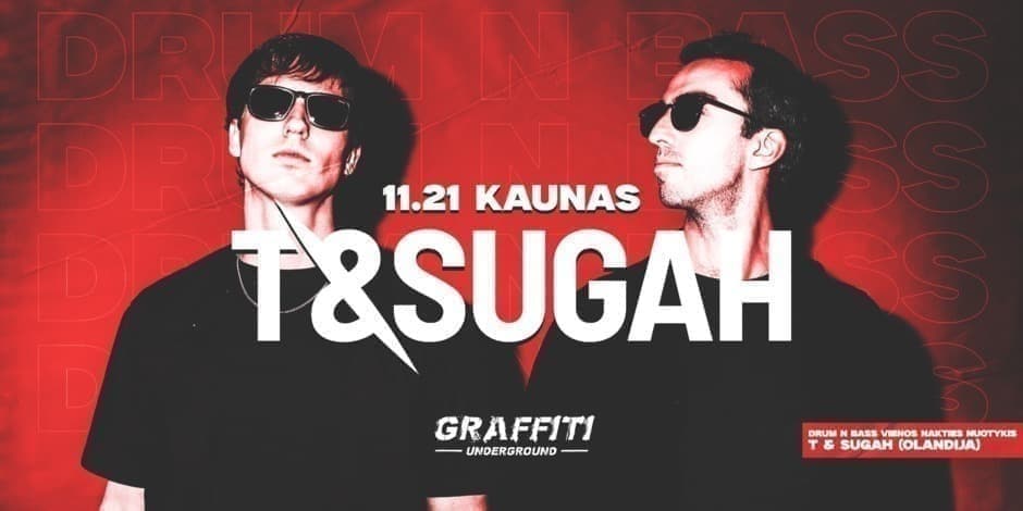 T & SUGAH | KAUNAS @ GRAFFITI underground