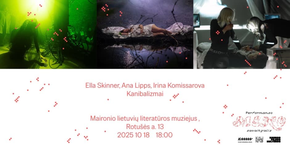 Performanso meno savaitgalis | Performansų triptikas „Kanibalizmai“ | Ella Skinner, Ana Lipps, Irina Komissarova