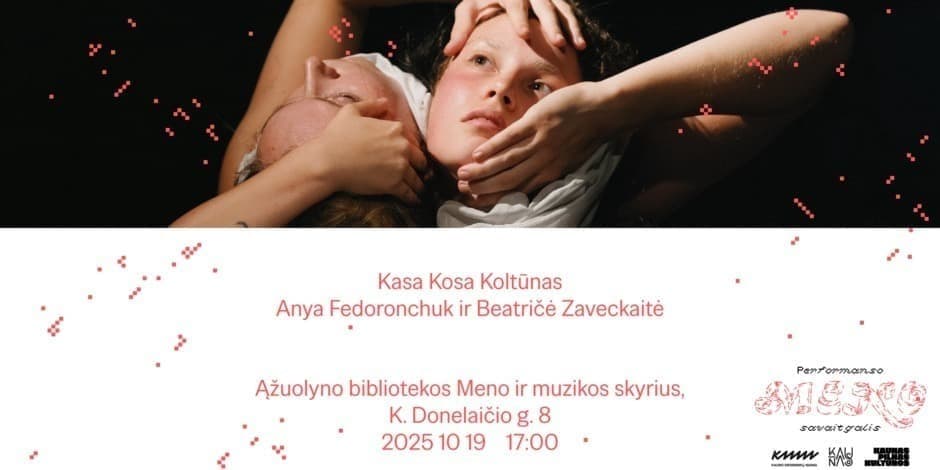 Performansas Kasa Kosa Koltūnas | Anya Fedoronchuk ir Beatričė Zaveckaitė