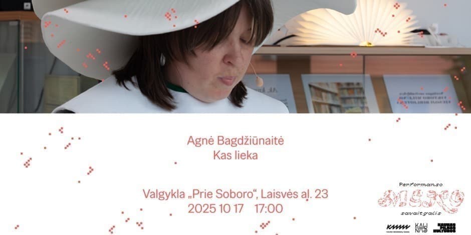 Performanso meno savaitgalis | „Kas lieka“ | Agnė Bagdžiūnaitė