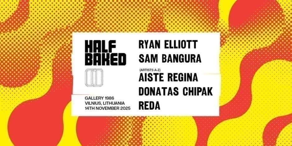 Half Baked :: Ryan Elliot, Sam Bangura, Aiste Regina, Donatas Chipak, Reda :: 11,14