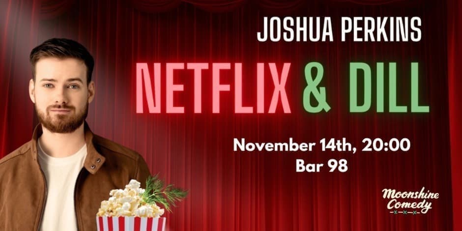 Netflix and Dill — Joshua Perkins