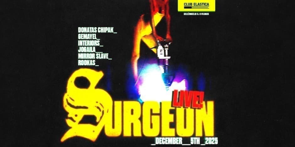 ELASTICA: SURGEON, DONATAS CHIPAK, GEMAYEL, INTERIORS, JOGAILA, MIRROR SLAVE, ROOKAS