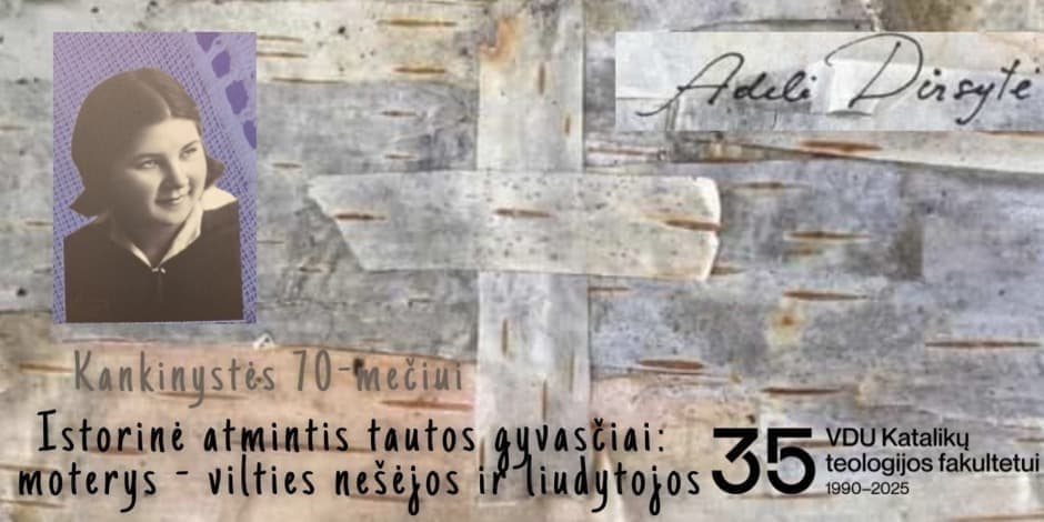 MOKSLINĖ KONFERENCIJA - Istorinė atmintis tautos gyvasčiai:  moterys - vilties nešėjos ir liudytojos