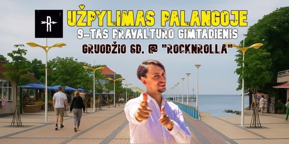 UŽPYLIMAS PALANGOJE @ ROCKNROLLA (9-tas PRAVALTURO GIMTADIENIS)