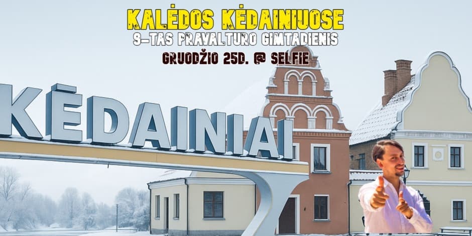 UŽPYLIMAS + KALĖDOS KĖDAINIUOSE @ SELFIE (9-tas PRAVALTURO GIMTADIENIS)