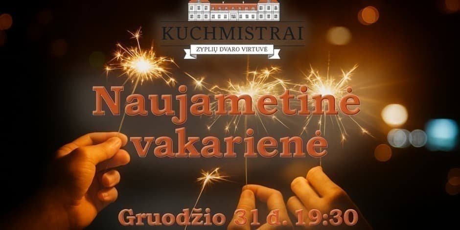 NAUJŲJŲ METŲ  VAKARIENĖ ZYPLIŲ DVARO VIRTUVĖJE -RESTORANE KUCHMISTRAI