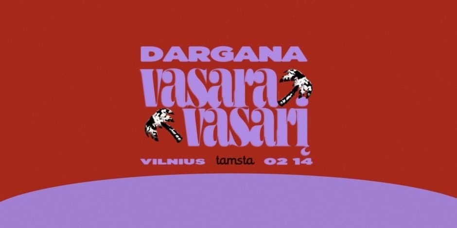 DARGANA: VASARA VASARĮ | VILNIUS 02 14