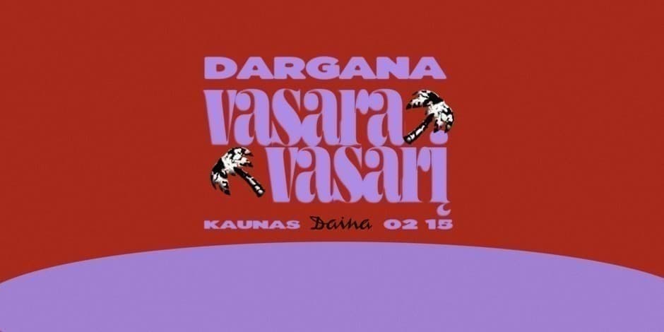 DARGANA: VASARA VASARĮ | KAUNAS 02 15