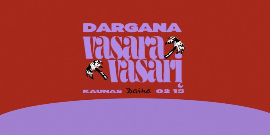 DARGANA: VASARA VASARĮ | KAUNAS 02 15