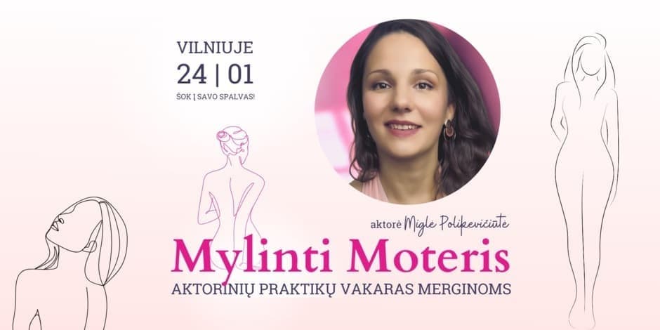 MYLINTI MOTERIS: aktorinių praktikų vakaras merginoms.(Šok į Savo Spalvas!)Su Migle Polikevičiūtė