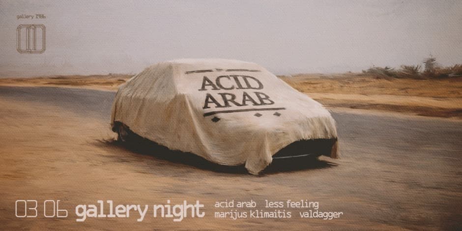 gallery night :: Acid Arab, Less Feeling, Marijus Klimaitis, Valdagger // 03.06
