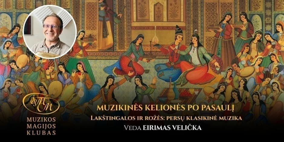 MUZIKINĖS KELIONĖS PO PASAULĮ SU EIRIMU VELIČKA | Lakštingalos ir rožės: persų klasikinė muzika