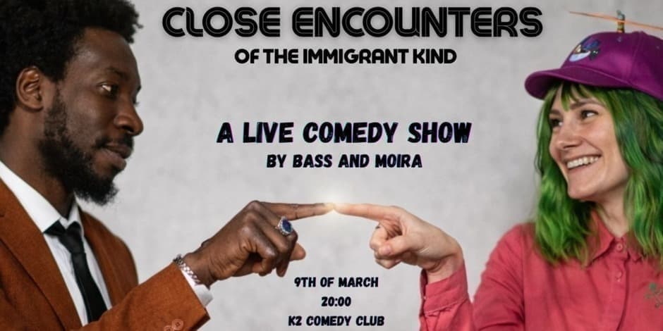Close Encounters of the Immigrant Kind. Live Comedy Show by Moira Adomaite and Bass