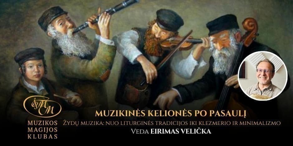 MUZIKINĖS KELIONĖS PO PASAULĮ SU EIRIMU VELIČKA | Žydų muzika: nuo liturginės tradicijos iki klezmerio ir minimalizmo