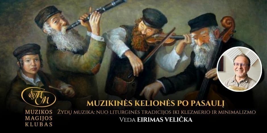 MUZIKINĖS KELIONĖS PO PASAULĮ SU EIRIMU VELIČKA | Žydų muzika: nuo liturginės tradicijos iki klezmerio ir minimalizmo